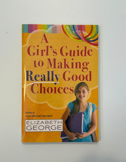 Paperback A Girl's Guide to Making Really Good Choices by Elizabeth George Parenting-Family